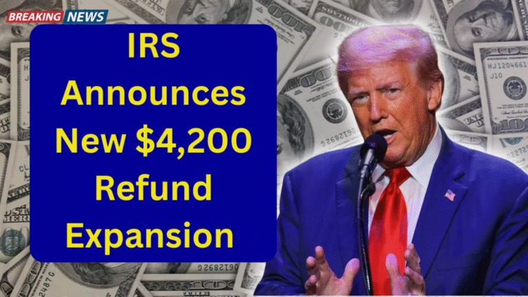 $4,200 IRS Refund Increase 2025: What Qualifies You & Payment Details
