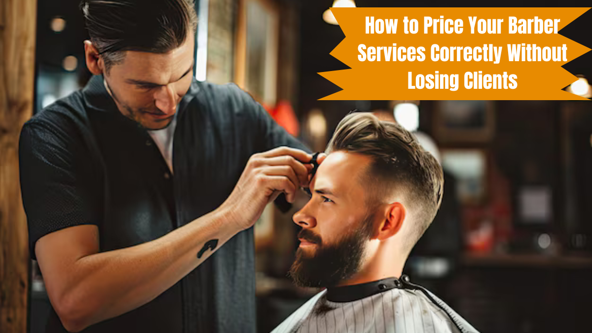 How to Price Your Barber Services Correctly Without Losing Clients