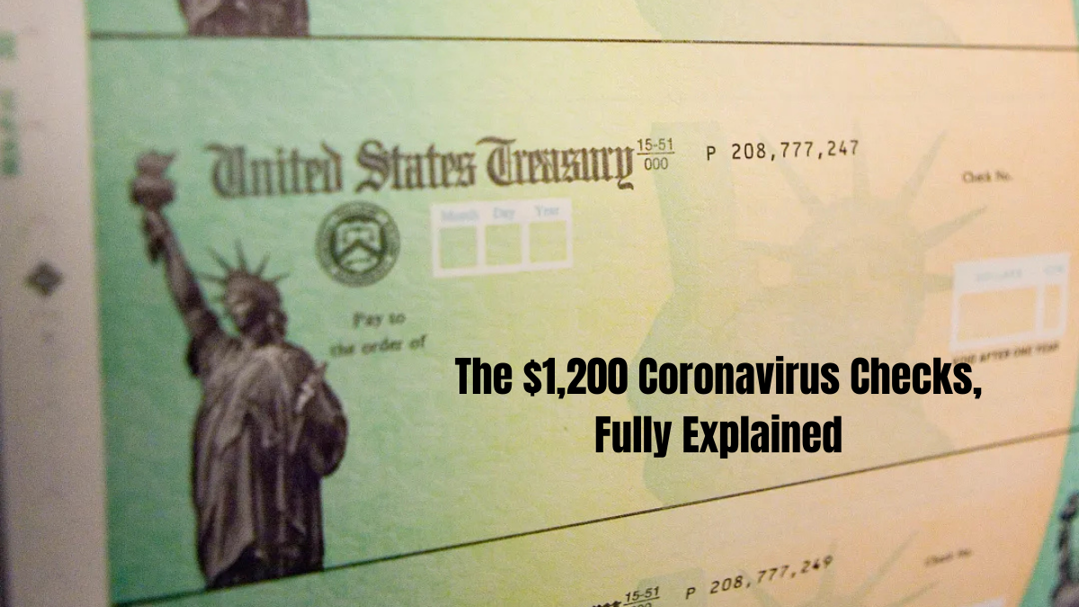 The $1,200 Coronavirus Checks, Fully Explained